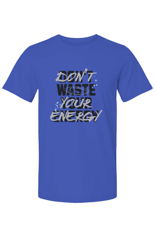 DONT WASTE YOUR ENERGY